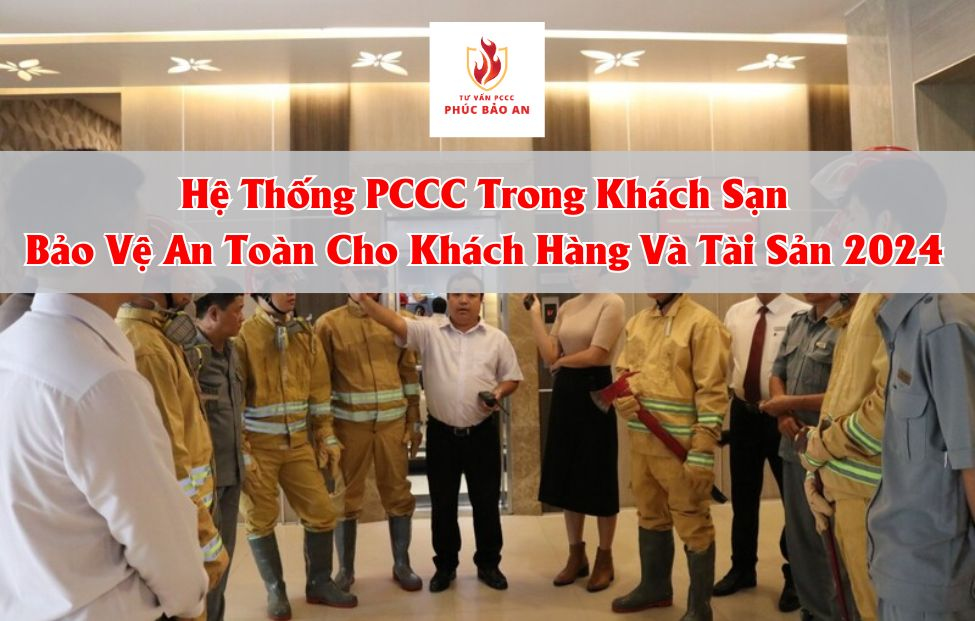 Hệ Thống PCCC Trong Khách Sạn: Bảo Vệ An Toàn Cho Khách Hàng Và Tài Sản 2024